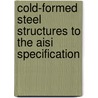 Cold-formed Steel Structures To The Aisi Specification door Gregory J. Hancock
