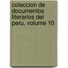 Coleccion de Documentos Literarios del Peru, Volume 10 by Unknown