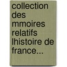 Collection Des Mmoires Relatifs Lhistoire de France... door Onbekend