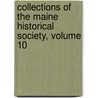 Collections of the Maine Historical Society, Volume 10 door Society Maine Historica