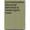 Commemorative Discourse Delivered At Newburyport, Mass by Jonathan French Stearns