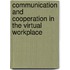Communication And Cooperation In The Virtual Workplace