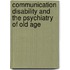 Communication Disability And The Psychiatry Of Old Age