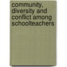 Community, Diversity And Conflict Among Schoolteachers by Betty Achinstein