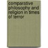 Comparative Philosophy And Religion In Times Of Terror