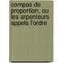 Compas de Proportion, Ou Les Arpenteurs Appels L'Ordre