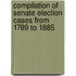 Compilation Of Senate Election Cases From 1789 To 1885