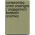 Compromiso Entre Enemigos / Engagement Between Enemies