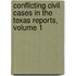 Conflicting Civil Cases in the Texas Reports, Volume 1