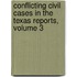 Conflicting Civil Cases in the Texas Reports, Volume 3
