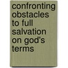 Confronting Obstacles To Full Salvation On God's Terms by James Cox