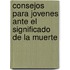 Consejos Para Jovenes Ante El Significado de La Muerte