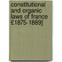Constitutional and Organic Laws of France £1875-1889]