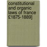 Constitutional and Organic Laws of France £1875-1889] door Charles Francis Adams Currier