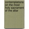 Contemplations on the Most Holy Sacrament of the Altar by Contemplations