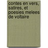 Contes En Vers, Satires, Et Poesies Melees De Voltaire door Francois Voltaire