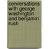 Conversations With George Washington And Benjamin Rush