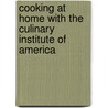 Cooking At Home With The Culinary Institute Of America by The Culinary Institute Of America (cia)