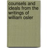 Counsels And Ideals From The Writings Of William Osler by William Osler