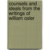 Counsels And Ideals From The Writings Of William Osler door William Osler