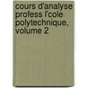Cours D'Analyse Profess L'Cole Polytechnique, Volume 2 door Georges Humbert