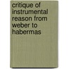 Critique of Instrumental Reason from Weber to Habermas door Darrow Schecter