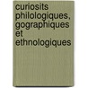 Curiosits Philologiques, Gographiques Et Ethnologiques door Lon De Wailly