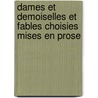 Dames Et Demoiselles Et Fables Choisies Mises En Prose by Thï¿½Odore Faullain De Banville