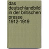 Das Deutschlandbild in der britischen Presse 1912-1919 door Martin Schramm