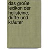 Das große Lexikon der Heilsteine, Düfte und Kräuter by Unknown