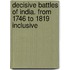 Decisive Battles of India. from 1746 to 1819 Inclusive