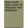 Deep Inside - More Music for Relaxation and Meditation door Onbekend
