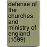 Defense Of The Churches And Ministry Of England (1599) by Henry Jacob