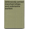 Defensively-Armed Merchant Ships And Submarine Warfare door Alexander Pearce Higgins