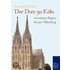 Der Dom zu Köln, von seinem Beginn bis zur Vollendung