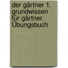 Der Gärtner 1. Grundwissen für Gärtner. Übungsbuch door Martin Degen
