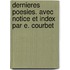 Dernieres Poesies. Avec Notice Et Index Par E. Courbet