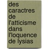 Des Caractres de L'Atticisme Dans L'Loquence de Lysias door Jules Augustin Girard