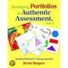 Developing Portfolios for Authentic Assessment, PreK-3 by Bertie Kingore