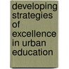 Developing Strategies Of Excellence In Urban Education door Godwin O. Ohiwerei