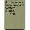 Development Of Trade Unions In Western Europe, 1945-95 door Jelle Visser