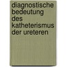 Diagnostische Bedeutung Des Katheterismus Der Ureteren door Leopold Casper