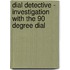 Dial Detective - Investigation With The 90 Degree Dial