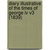 Diary Illustrative Of The Times Of George Iv V3 (1839) by Lady Charlotte Campbell Bury