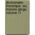 Dictionnaire Historique, Ou, Histoire Abrge, Volume 11