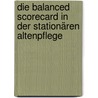 Die Balanced Scorecard in der stationären Altenpflege door Markus Raab