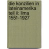 Die Konzilien In Lateinamerika Teil Ii: Lima 1551-1927 door Willi Henkel