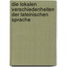 Die Lokalen Verschiedenheiten Der Lateinischen Sprache door Karl Sittl