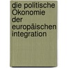 Die Politische Ökonomie der europäischen Integration door Onbekend