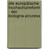 Die europäische Hochschulreform - Der Bologna-Prozess